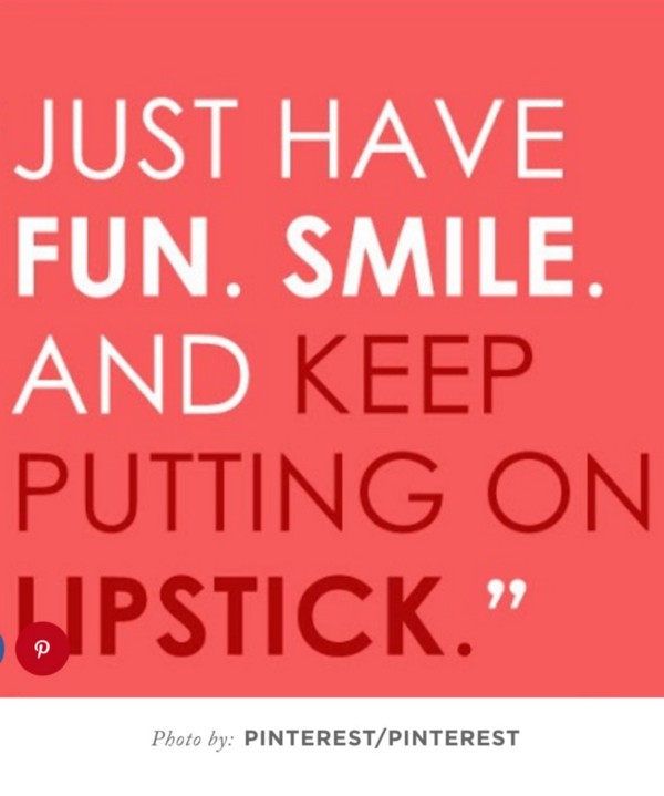 Bold text that reads "Just have fun. Smile. And keep putting on lipstick."