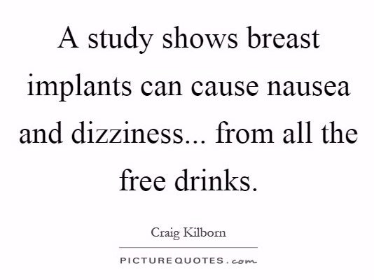 Text that reads "A study shows breast implants can cause mausea and dizziness...from all the free drinks." Quoted by Craig Kilborn