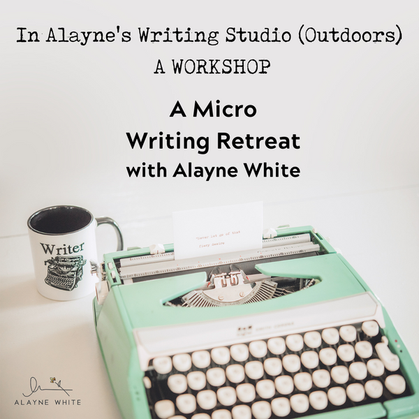 Micro Writing Retreat with Alayne White: Monday, August 7th, 1:00pm-5:00pm