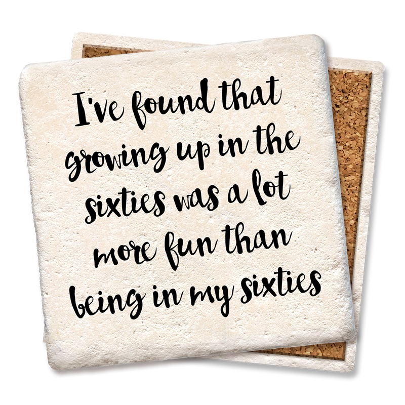 Drink Coaster - I've found that growing up in the sixties