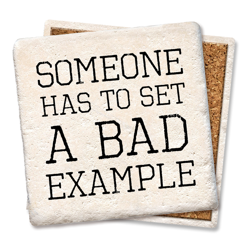 Drink Coaster - Someone Has to Set a Bad Example Coaster