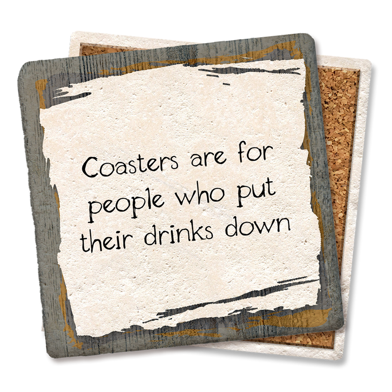 Drink Coaster - Coasters Are for People Who put their drinks down