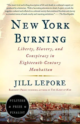 New York Burning: Liberty, Slavery, and Conspiracy in Eighteenth Century Manhattan